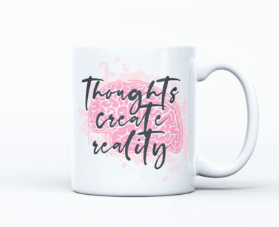 Thoughts Create Reality 11oz. Mug White